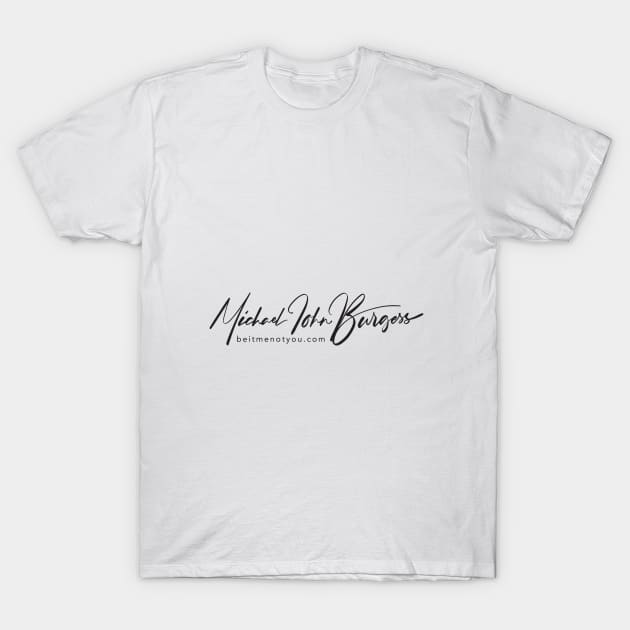 Michael John Burgess Signature Black T-Shirt by Be It Me Not You